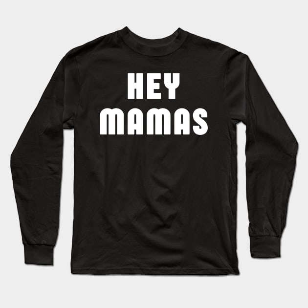 Hey Mamas Long Sleeve T-Shirt by Eat, Geek + Be Merry